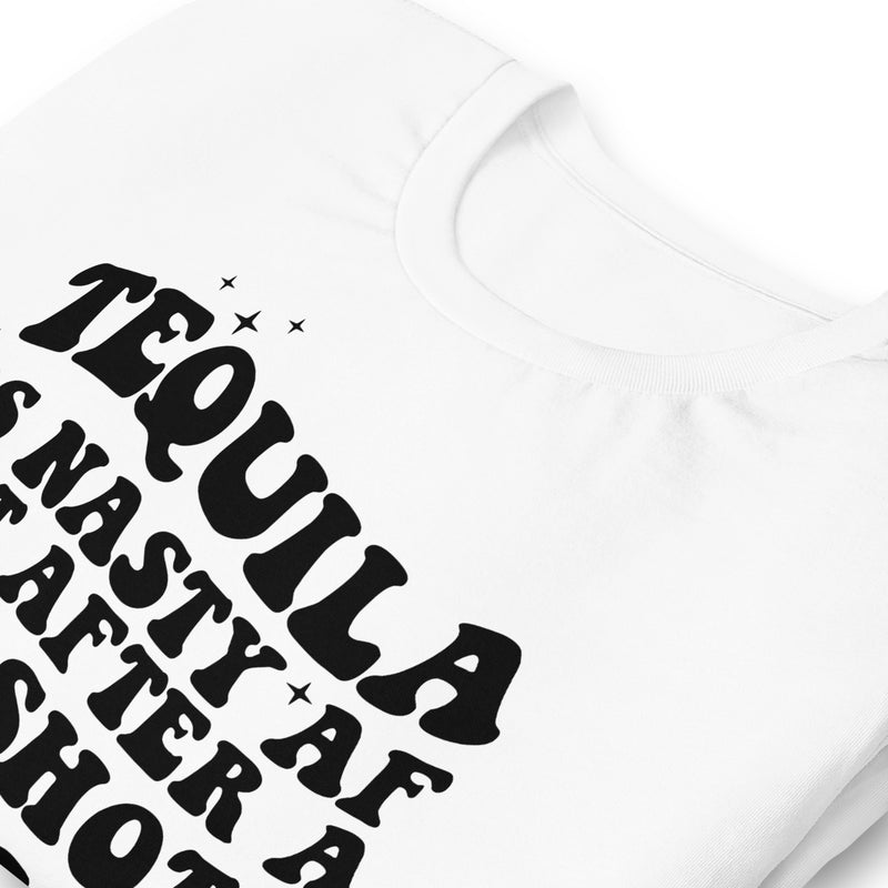 Tequila is nasty af Unisex t-shirt