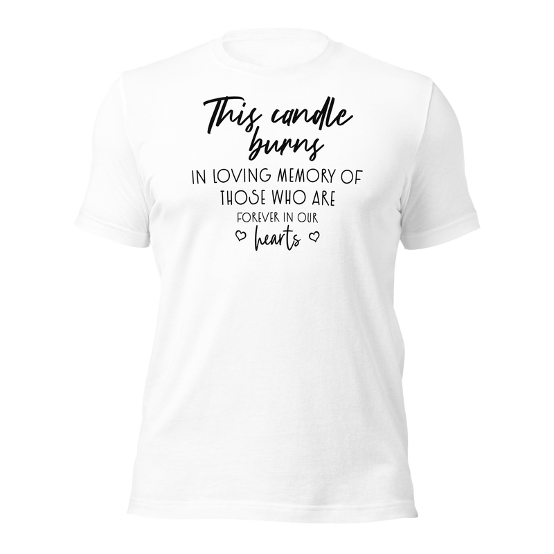 This candle burns in loving memory of those who are forever in our hearts Unisex t-shirt