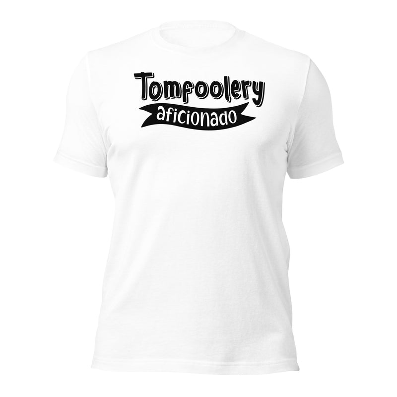 Tomfoolery Aficionado unisex t-shirt