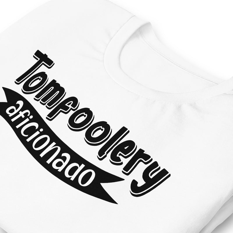 Tomfoolery Aficionado unisex t-shirt