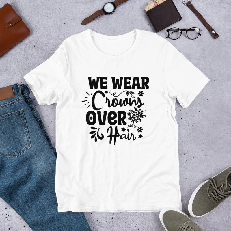 We Wear Crowns over Hair Unisex t-shirt