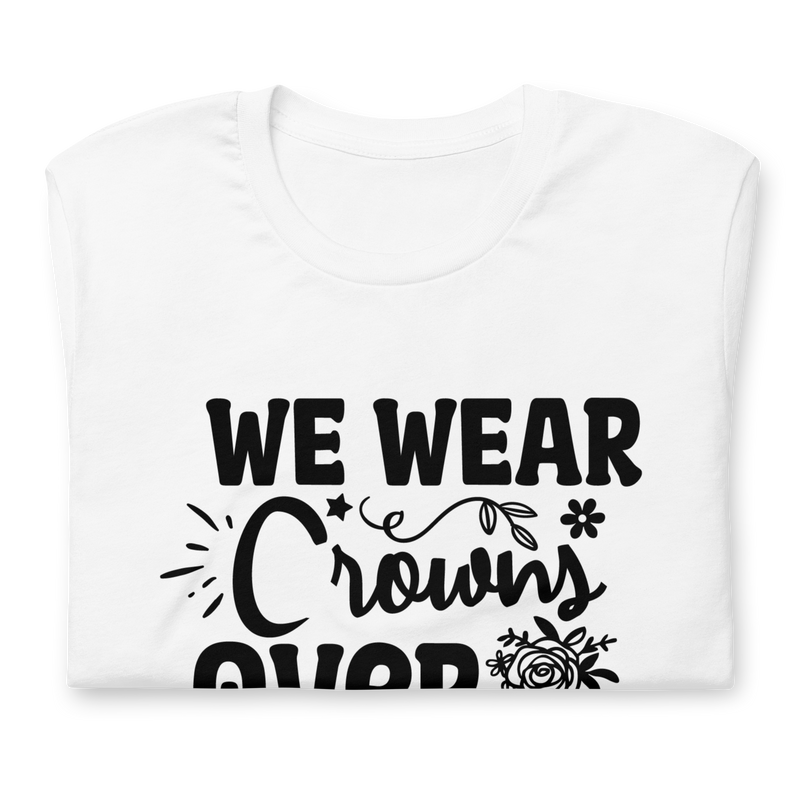 We Wear Crowns over Hair Unisex t-shirt