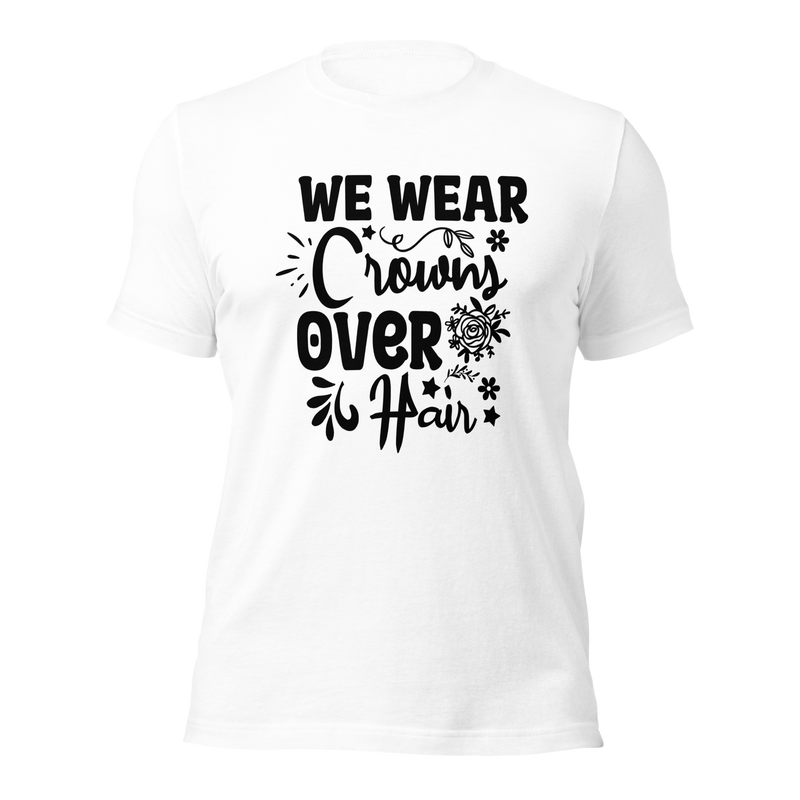 We Wear Crowns over Hair Unisex t-shirt