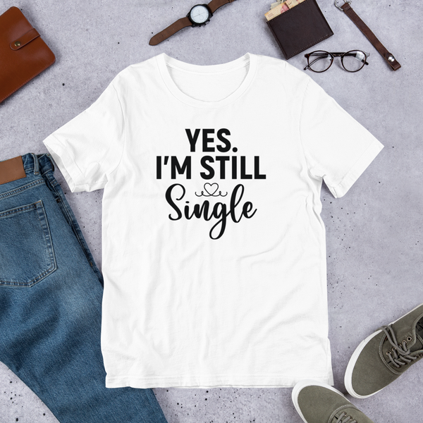 Yes. I'm Still Single Unisex t-shirt