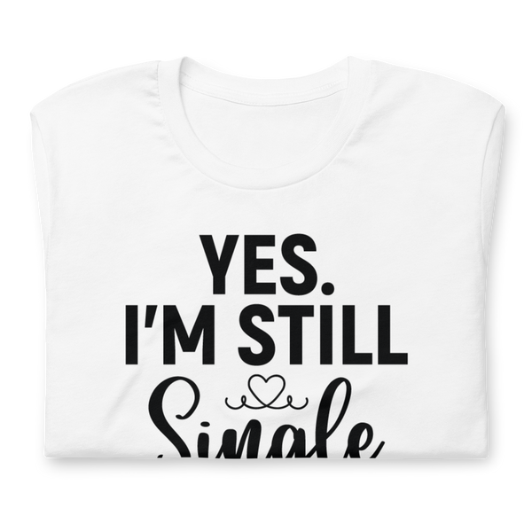 Yes. I'm Still Single Unisex t-shirt