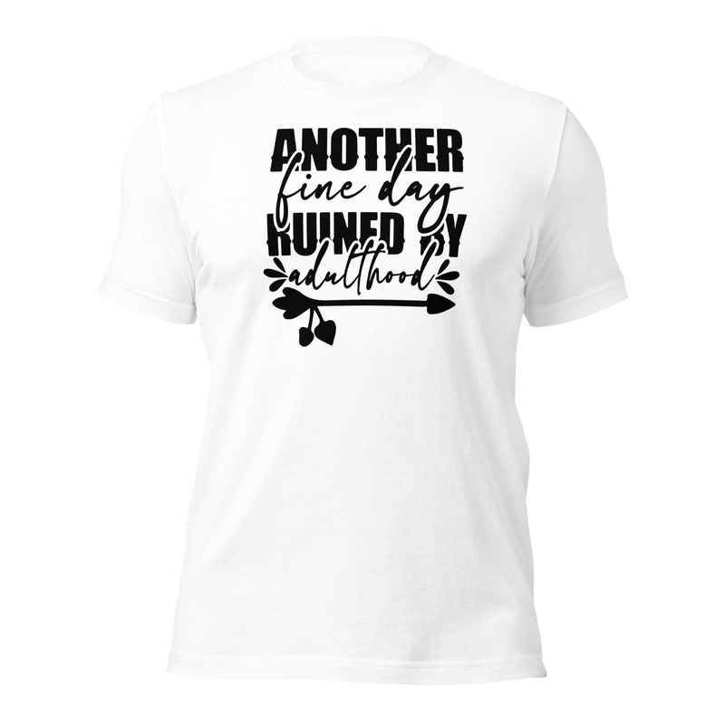 another fine day ruined by adulthood Unisex t-shirt