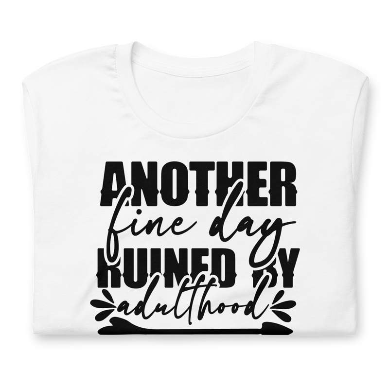 another fine day ruined by adulthood Unisex t-shirt