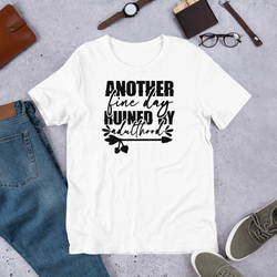 another fine day ruined by adulthood Unisex t-shirt