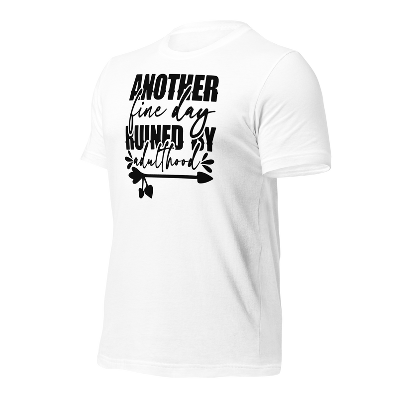 another fine day ruined by adulthood Unisex t-shirt