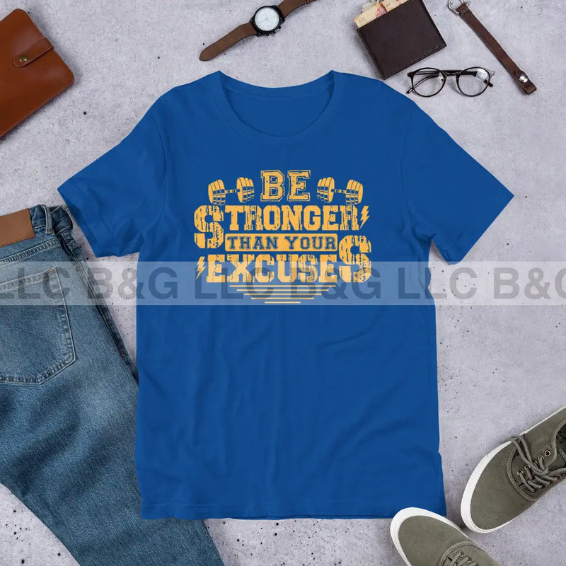 Be Stronger Than Your Excuses Unisex t-shirt