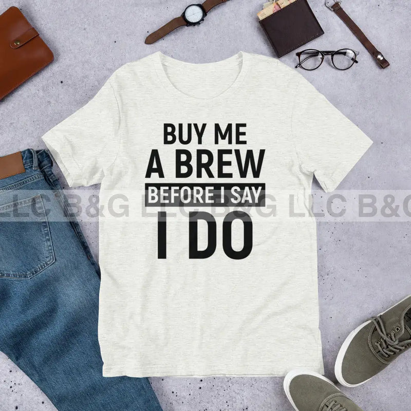 Buy Me A Brew Before I Say I Do Unisex t-shirt