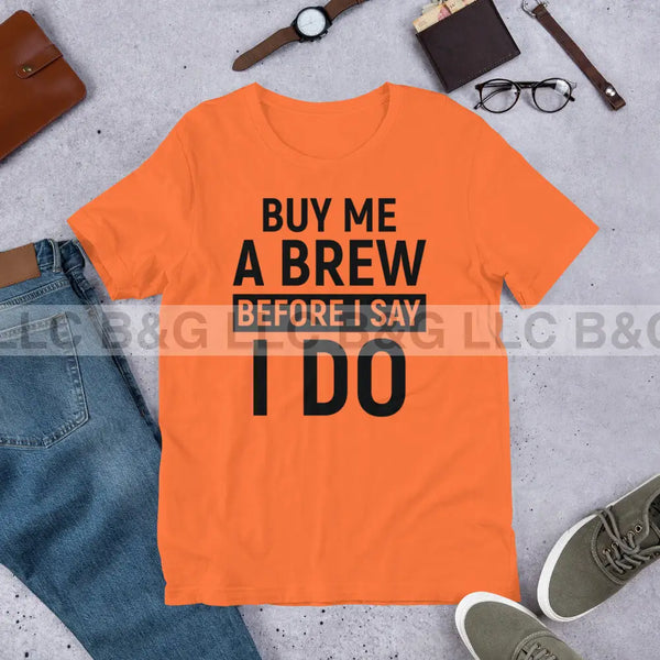 Buy Me A Brew Before I Say I Do Unisex t-shirt