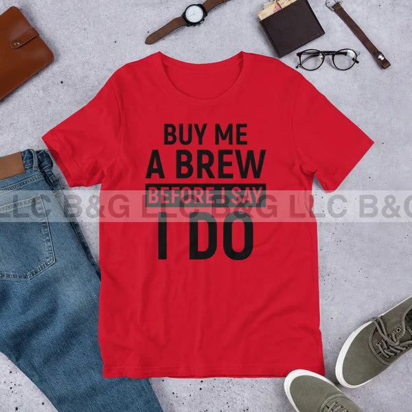 Buy Me A Brew Before I Say I Do Unisex t-shirt