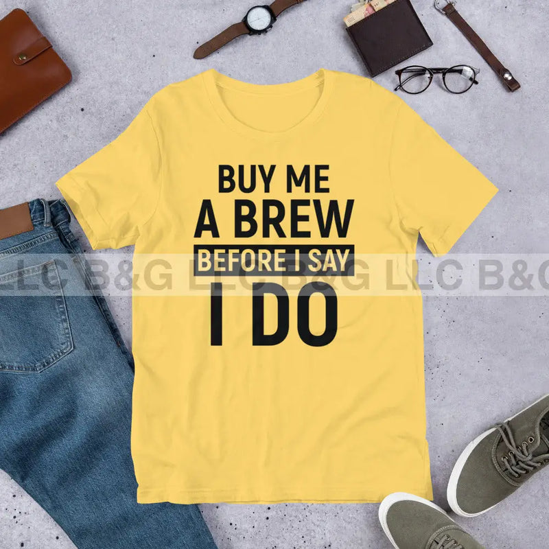 Buy Me A Brew Before I Say I Do Unisex t-shirt