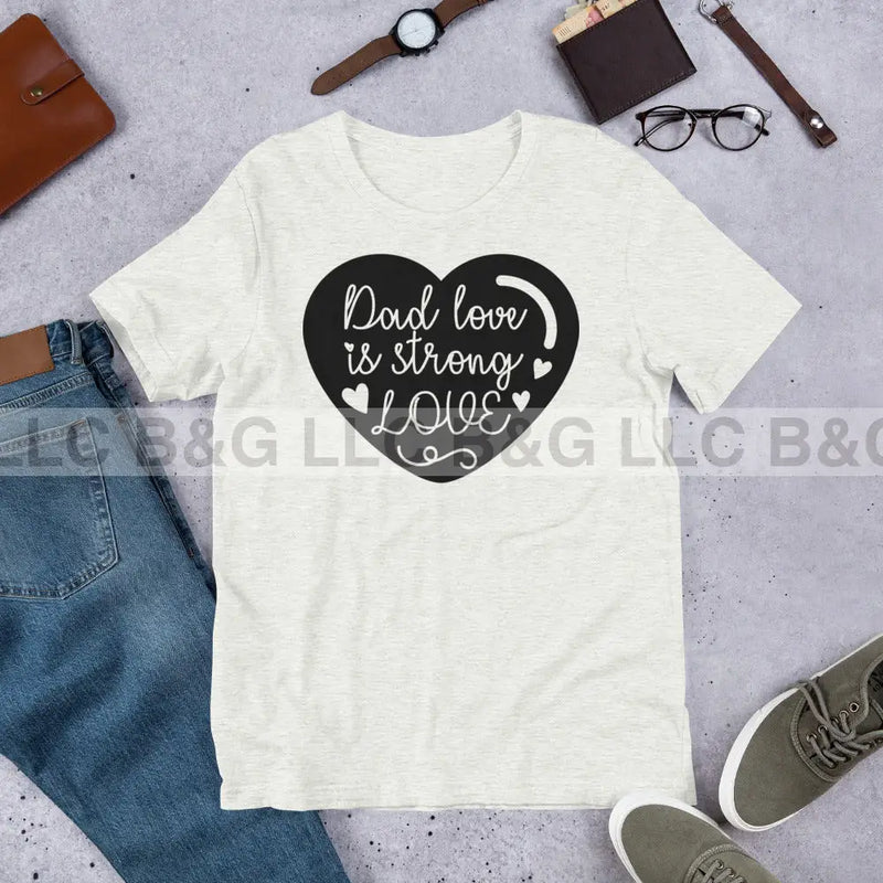 Dad Love is Strong 2 Unisex t-shirt