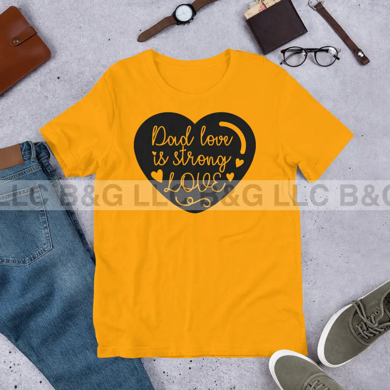 Dad Love is Strong 2 Unisex t-shirt