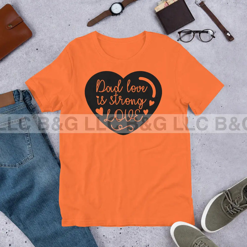 Dad Love is Strong 2 Unisex t-shirt