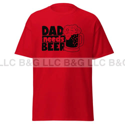 Dad Needs A Beer Men's classic tee