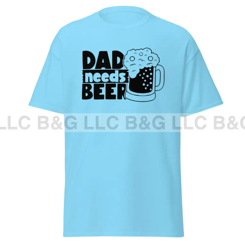 Dad Needs A Beer Men's classic tee