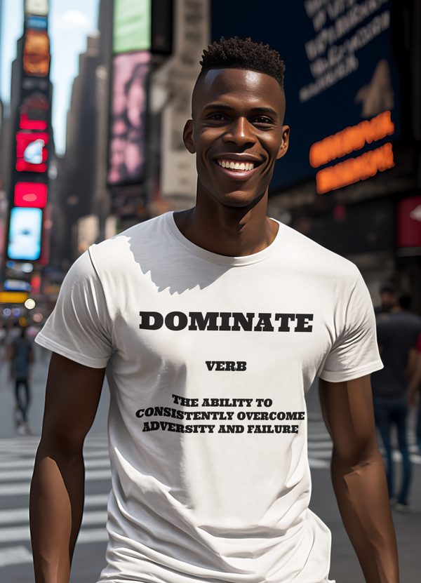 Dominate: The Ability To Consistently Overcome Adversity and Failure T-Shirt