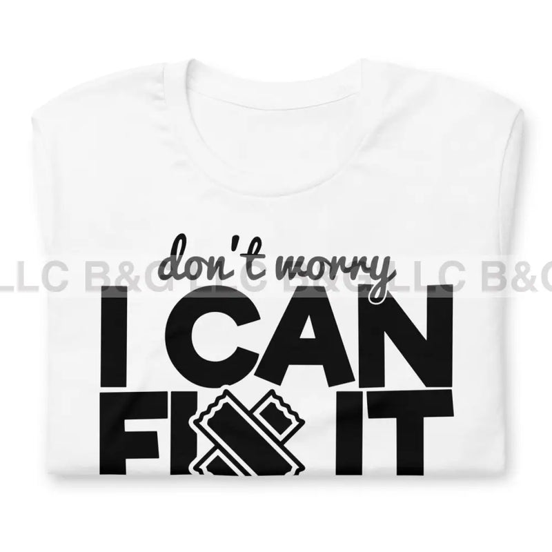 Don’t Worry I Can Fix It Unisex T-Shirt T-Shirt