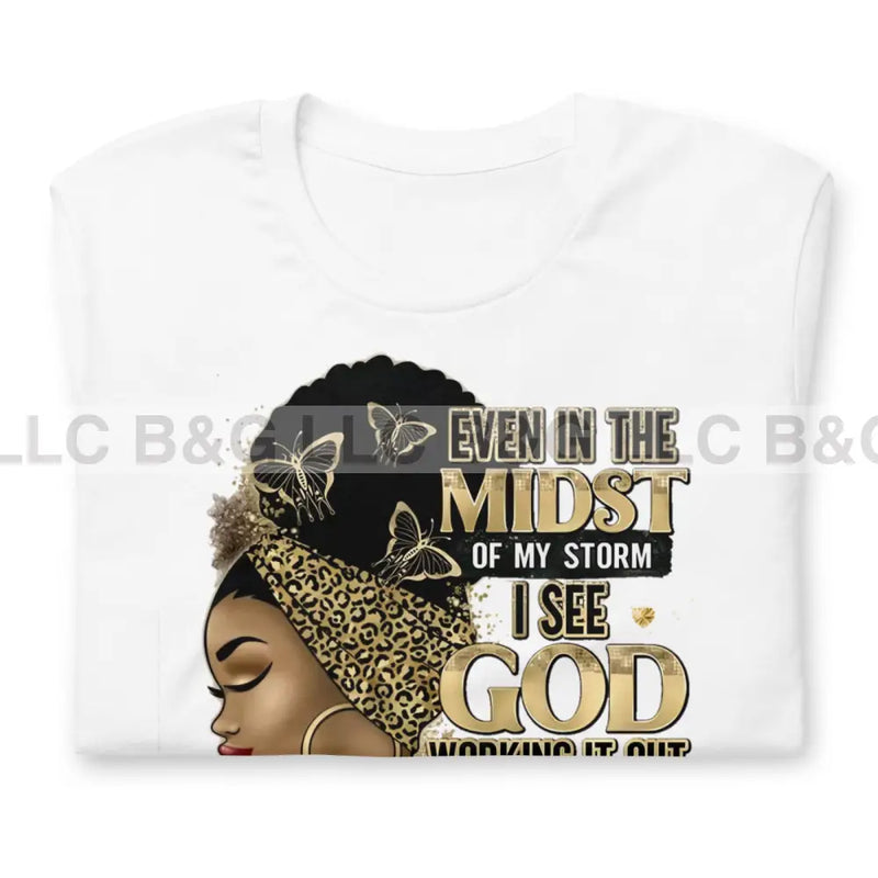 Even In The Midst Of The Storm I See God Working It Out For Me Unisex T-Shirt