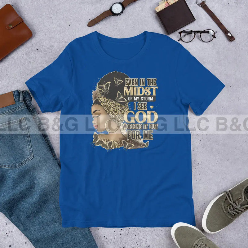 Even In The Midst Of The Storm I See God Working It Out For Me Unisex T-Shirt True Royal / S