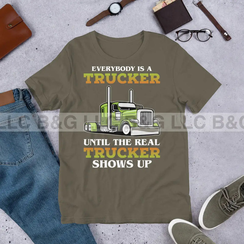 Everybody is a Trucker Until a Real Trucker Shows Up Unisex t-shirt