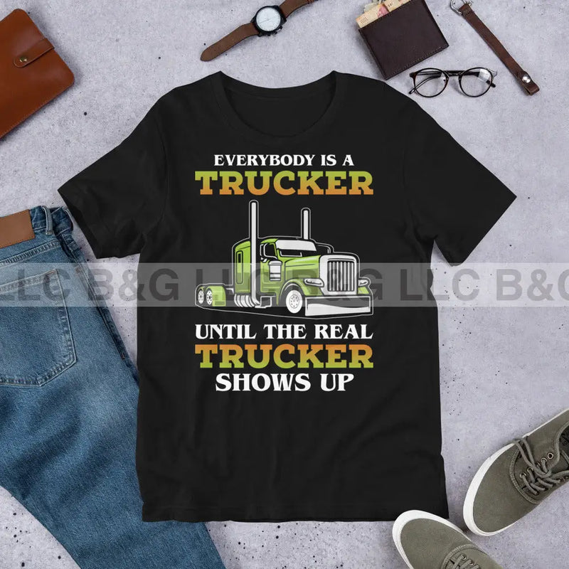 Everybody is a Trucker Until a Real Trucker Shows Up Unisex t-shirt