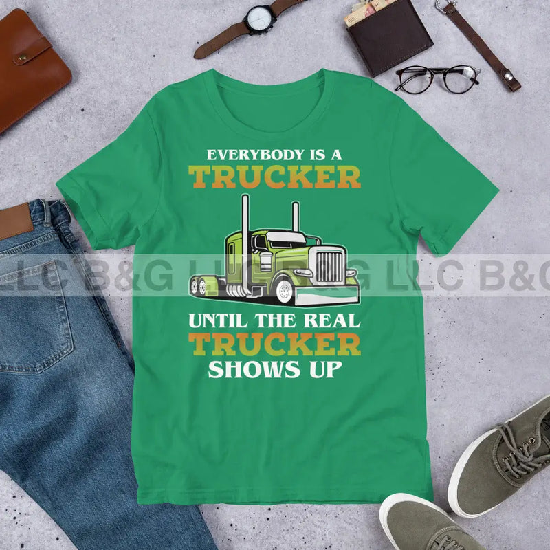 Everybody is a Trucker Until a Real Trucker Shows Up Unisex t-shirt