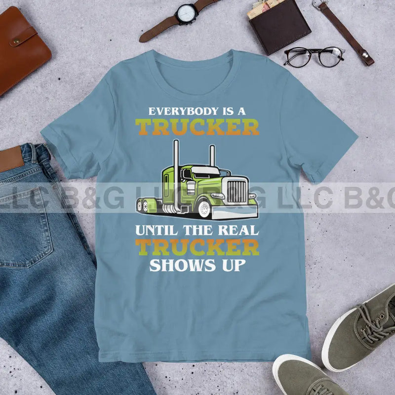 Everybody is a Trucker Until a Real Trucker Shows Up Unisex t-shirt