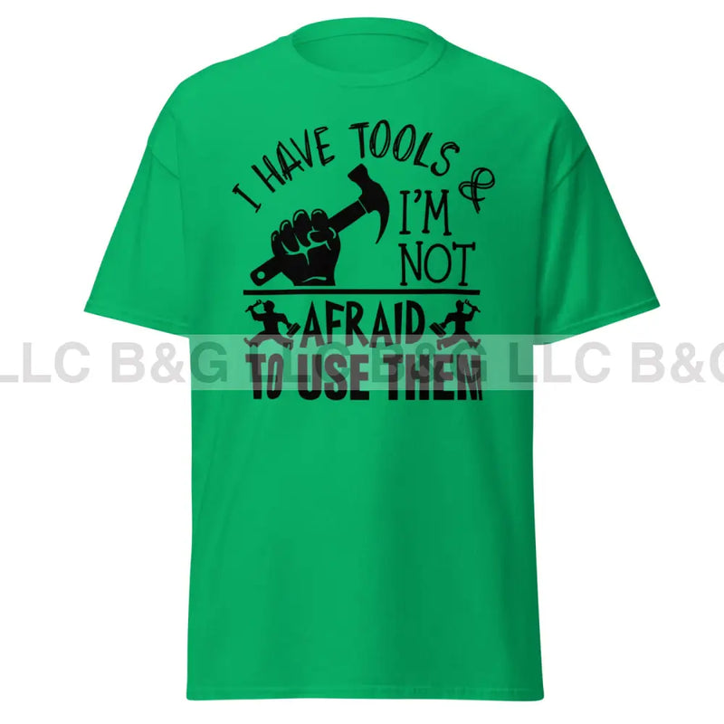 I have tools & I'm not afraid to use them Men's classic tee