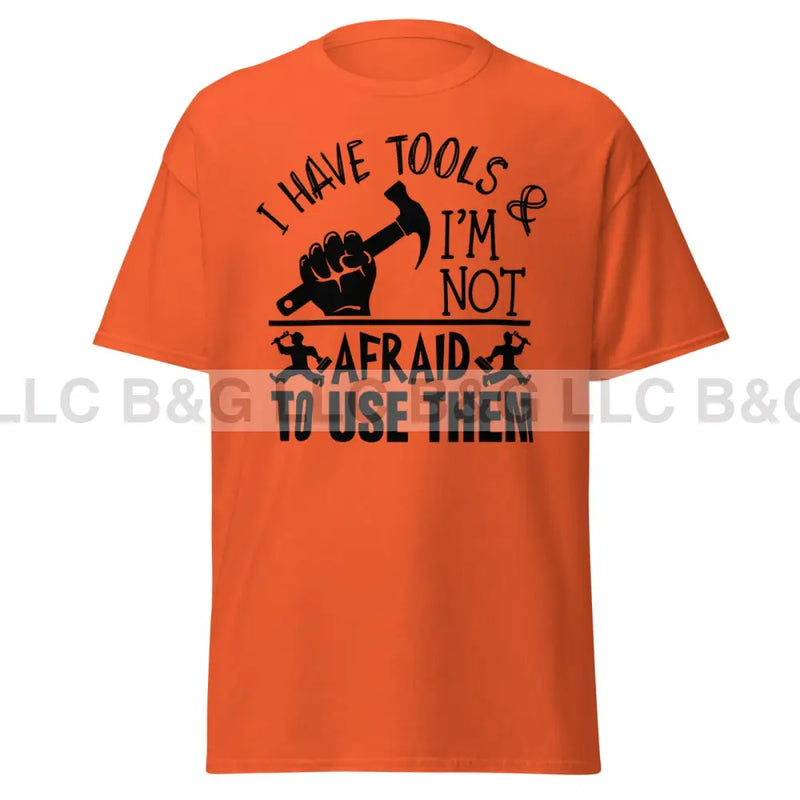 I have tools & I'm not afraid to use them Men's classic tee