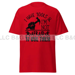 I have tools & I'm not afraid to use them Men's classic tee