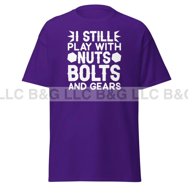 I Still Play With Nuts Bolts and Gears Men's classic tee