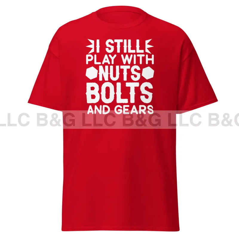 I Still Play With Nuts Bolts and Gears Men's classic tee