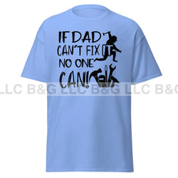 if dad can't fix it no one can! Men's classic tee