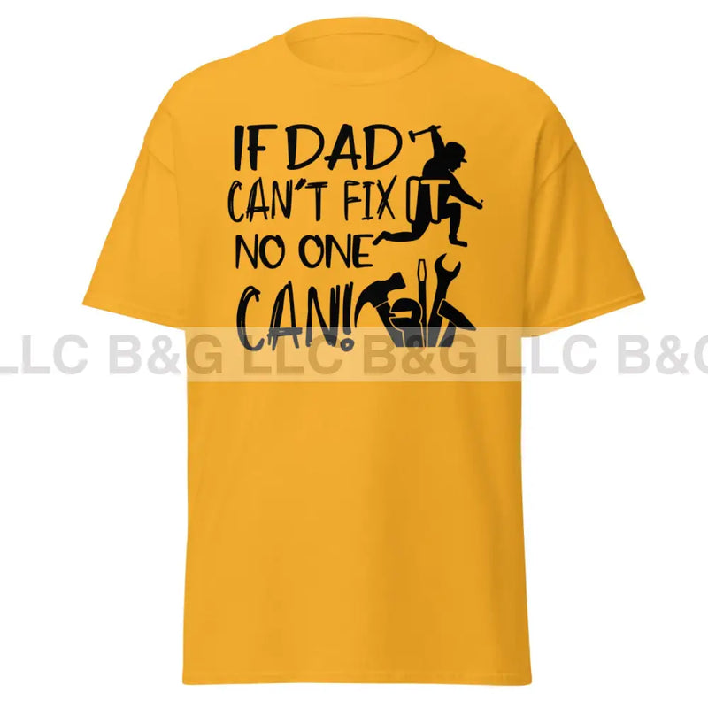 if dad can't fix it no one can! Men's classic tee