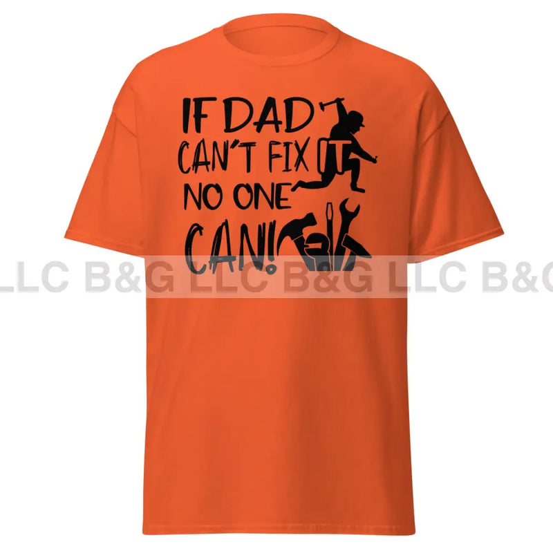 if dad can't fix it no one can! Men's classic tee