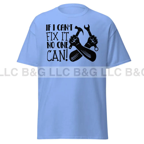 if i can't fix it no one can! Men's classic tee