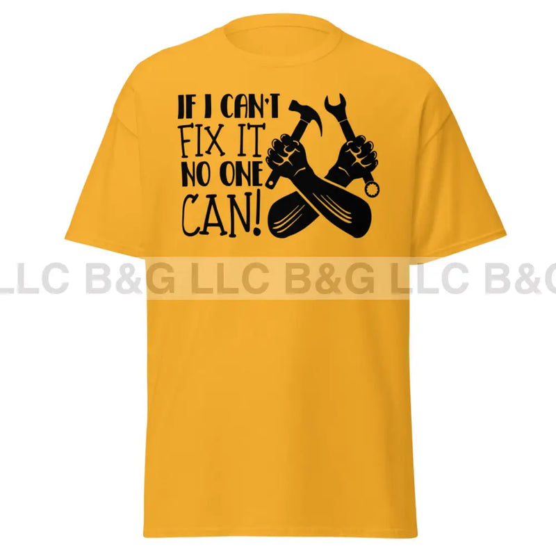 if i can't fix it no one can! Men's classic tee