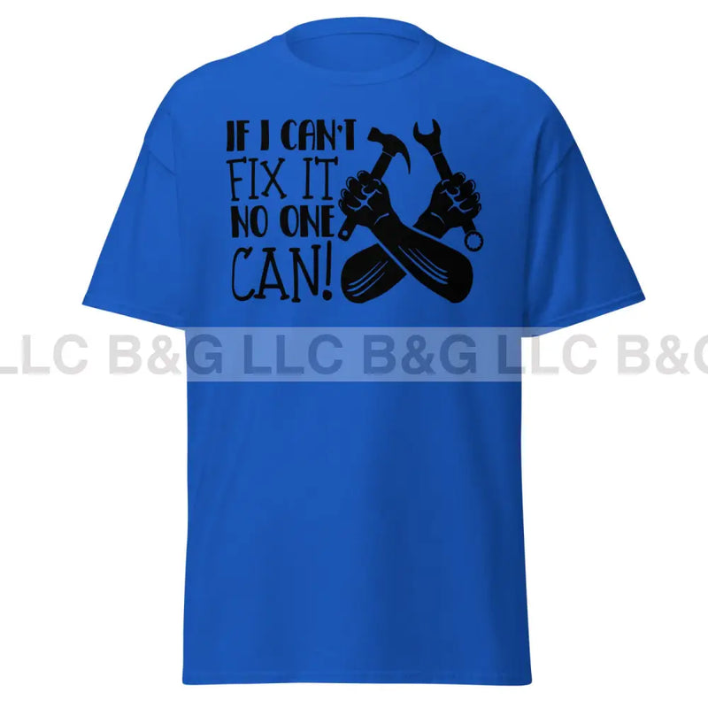 if i can't fix it no one can! Men's classic tee