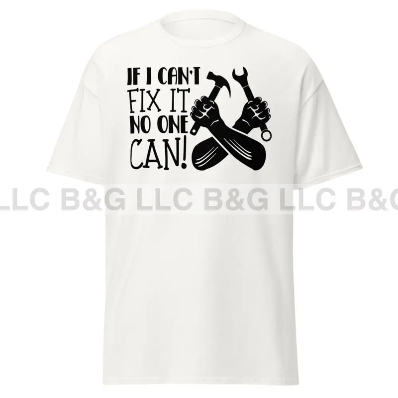 if i can't fix it no one can! Men's classic tee