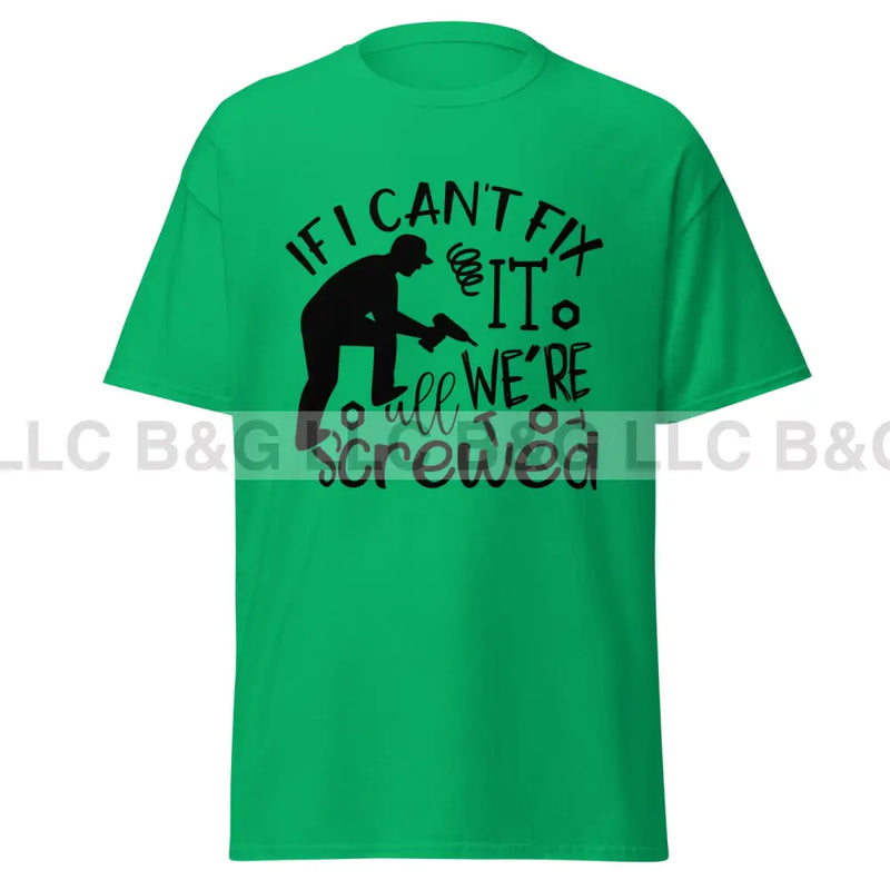 if i can't fix it we're all screwed Men's classic tee