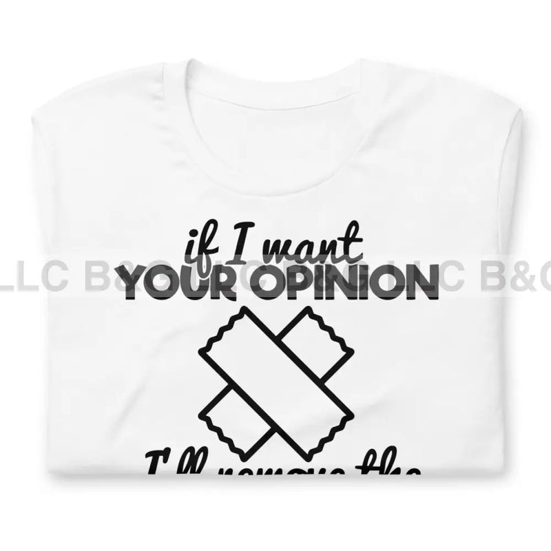 If I Want Your Opinion Unisex T-Shirt T-Shirt