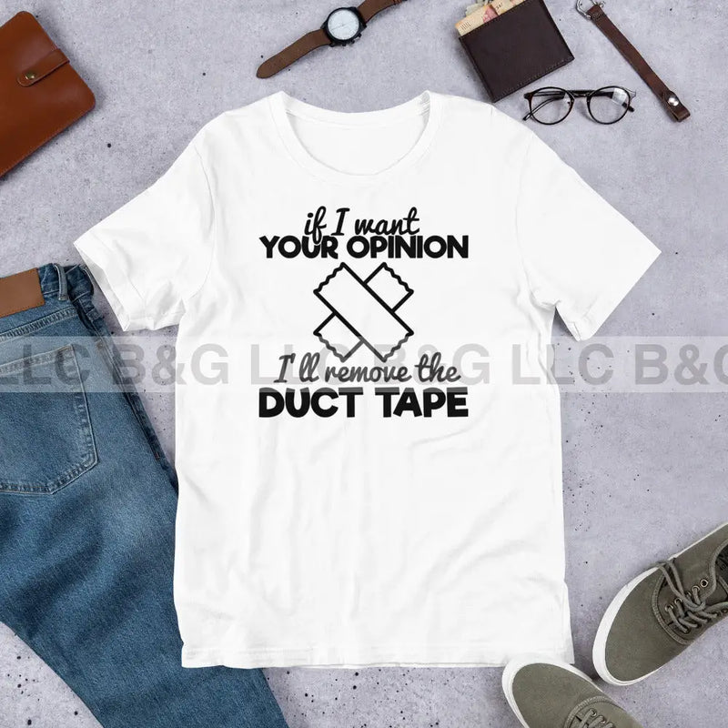 If I Want Your Opinion Unisex T-Shirt Small / White T-Shirt