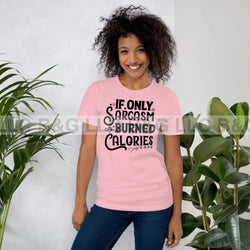 If Only Sarcasm Burned Calories Unisex t-shirt