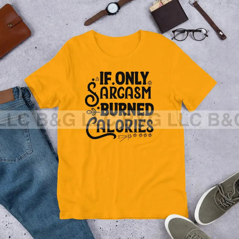 If Only Sarcasm Burned Calories Unisex t-shirt