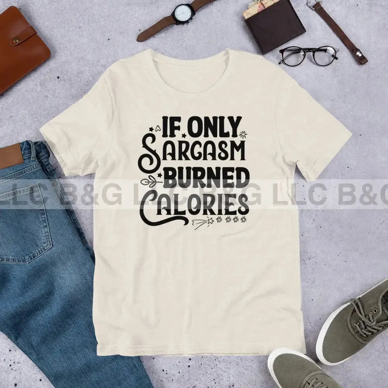 If Only Sarcasm Burned Calories Unisex t-shirt