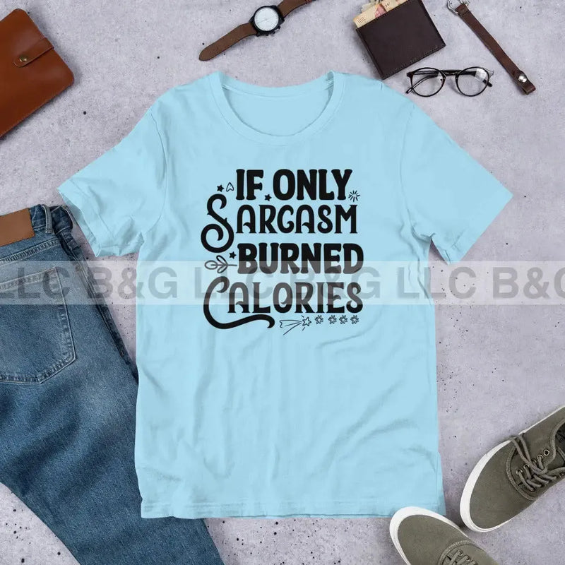 If Only Sarcasm Burned Calories Unisex t-shirt